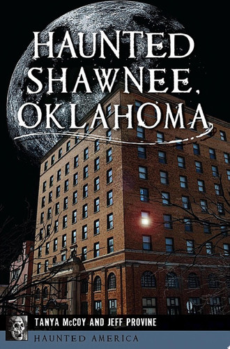 Haunted Shawnee, Oklahoma