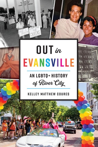 Out in Evansville An LGBTQ+ History of River City