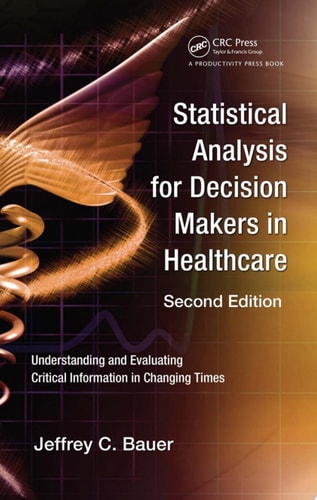 Statistical Analysis for Decision Makers in Healthcare Understanding and Evaluating Critical Information in Changing Times