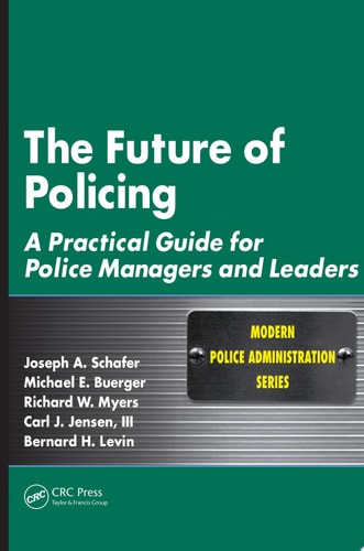 The Future of Policing A Practical Guide for Police Managers and Leaders
