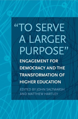 "To Serve a Larger Purpose" Engagement for Democracy and the Transformation of Higher Education