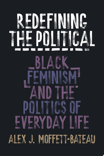 Redefining the Political Black Feminism and the Politics of Everyday Life