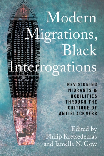 Modern Migrations, Black Interrogations Revisioning Migrants and Mobilities through the Critique of Antiblackness