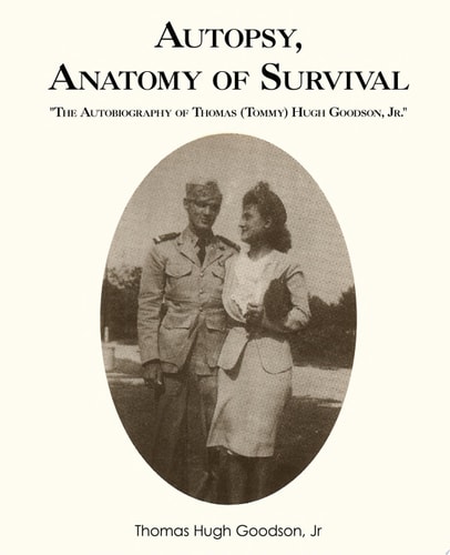 Autopsy, Anatomy of Survival The Autobiography of Thomas (Tommy Hugh Goodson, Jr.