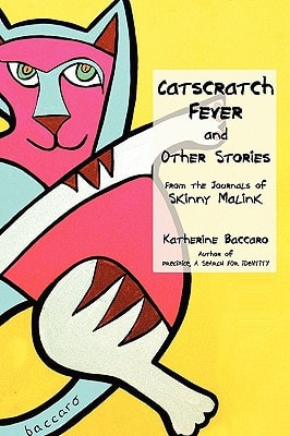 Catscratch Fever and Other Stories From the Journals of Skinny Malink