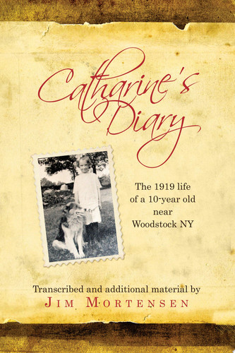 Catharine's Diary The 1919 Life of a 10-year Old Near Woodstock NY