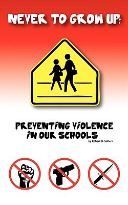 Never to Grow Up Preventing Violence in Our Schools