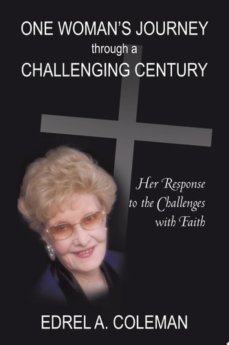 One Woman's Journey Through a Challenging Century Her Response to the Challenges with Faith