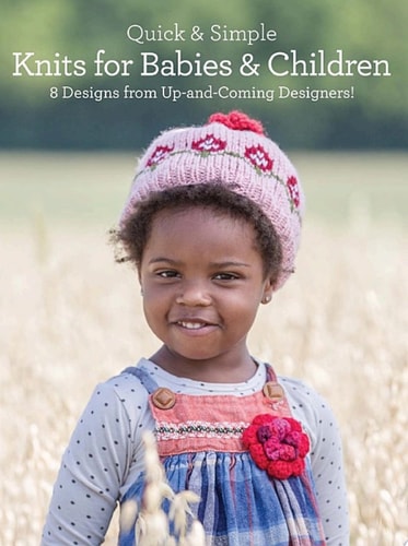 Quick & Simple Knits for Babies and Children 8 Designs from Up-and-Coming Designers!