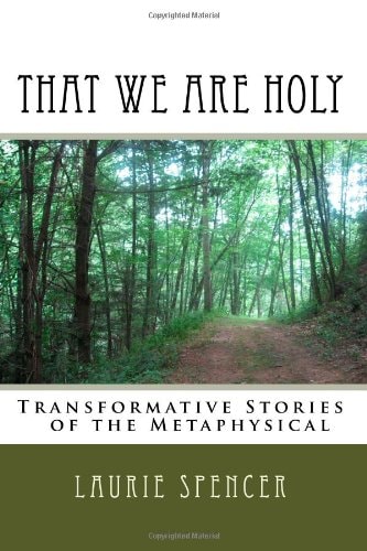That We Are Holy Transformative Stories of the Metaphysical