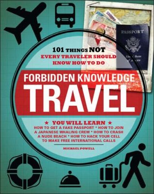 Forbidden Knowledge Travel 101 Things Not Every Traveler Should Know How To Do
