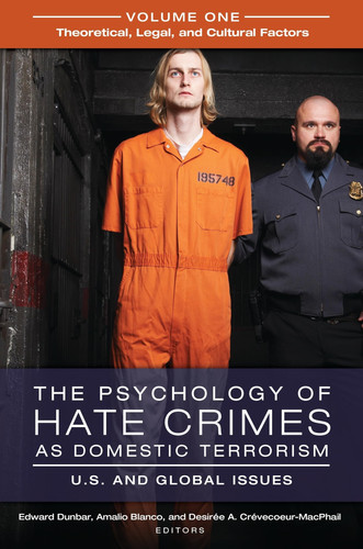 The Psychology of Hate Crimes as Domestic Terrorism U.S. and Global Issues [3 volumes]