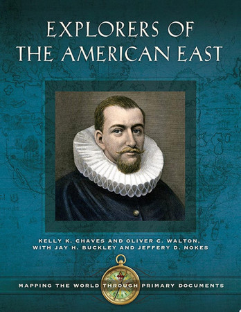 Explorers of the American east: mapping the world through primary documents