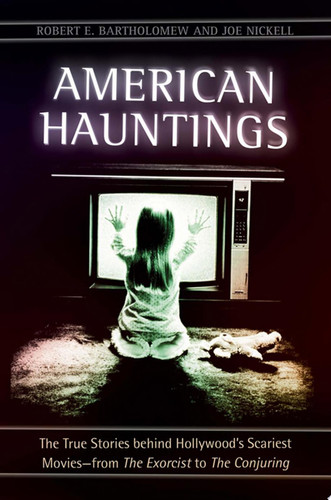 American Hauntings: The True Stories behind Hollywood's Scariest Movies—from The Exorcist to The Conjuring