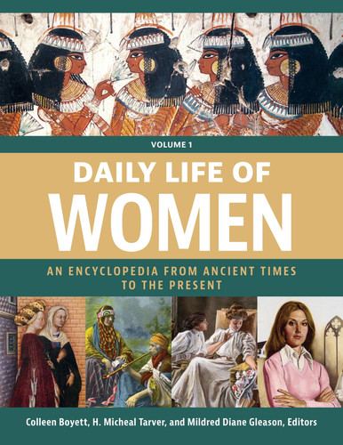 Daily Life of Women An Encyclopedia from Ancient Times to the Present [3 Volumes]