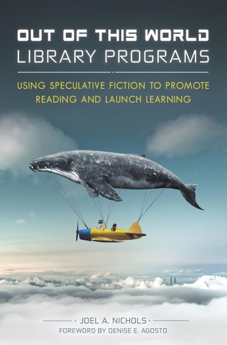 Out of This World Library Programs Using Speculative Fiction to Promote Reading and Launch Learning