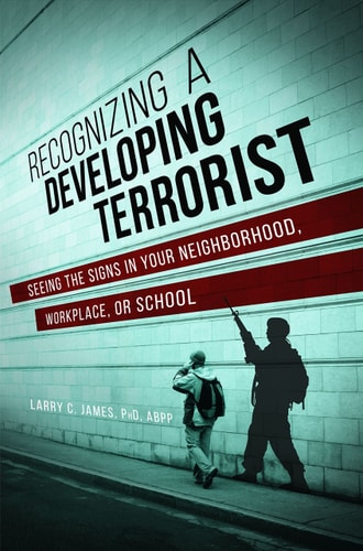 Recognizing a Developing Terrorist Seeing the Signs in Your Neighborhood, Workplace, Or School