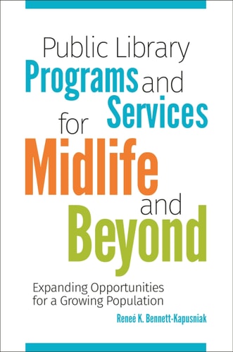 Public Library Programs and Services for Midlife and Beyond Expanding Opportunities for a Growing Population