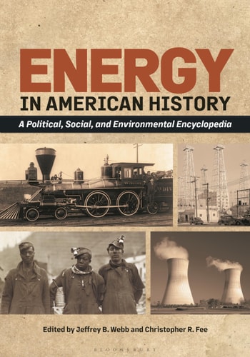 Energy in American History A Political, Social, and Environmental Encyclopedia [2 Volumes]