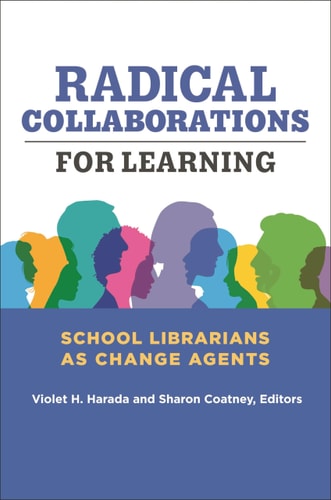 Radical Collaborations for Learning School Librarians as Change Agents