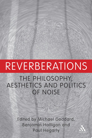Reverberations: the philosophy, aesthetics and politics of noise