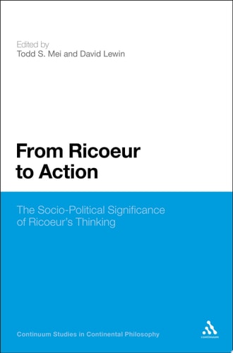 From Ricoeur to Action The Socio-Political Significance of Ricoeur's Thinking