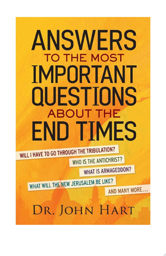 Answers to the Most Important Questions About the End Times
