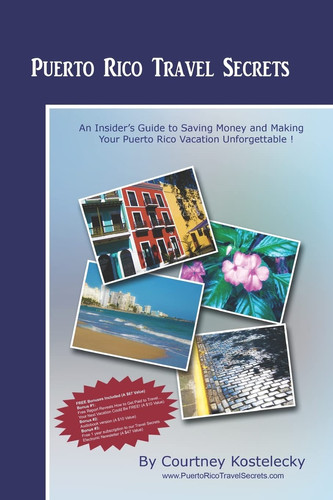 Puerto Rico Travel Secrets An Insiders Guide To Making Your Puerto Rico Vacation Unforgettable!