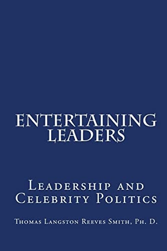 Entertaining Leaders Leadership and Celebrity Politics