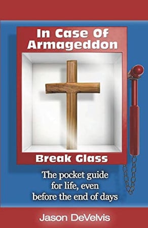 In Case of Armageddon, Break Glass The Pocket Guide for Life, Even Before the End of Days