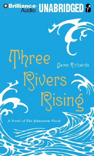 Three Rivers Rising: A Novel of the Johnstown Flood