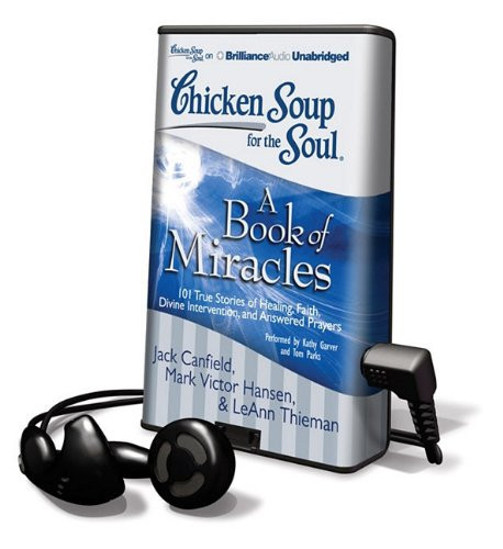 Chicken Soup for the Soul: a Book of Miracles: 101 True Stories of Healing, Faith, Divine Intervention, and Answered Prayers: Library Edition
