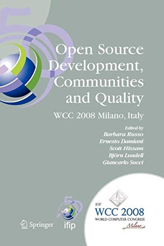 Open Source Development, Communities and Quality IFIP 20th World Computer Congress, Working Group 2.3 on Open Source Software, September 7-10, 2008, Milano, Italy