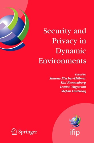 Security and Privacy in Dynamic Environments Proceedings of the IFIP TC-11 21st International Information Security Conference (SEC 2006), 22-24 May 2006, Karlstad, Sweden