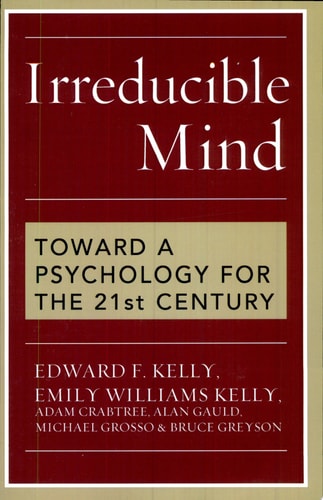 Irreducible Mind Toward a Psychology for the 21st Century