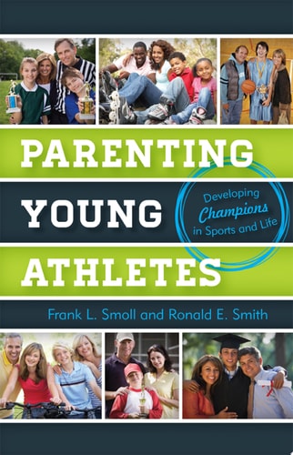 Parenting Young Athletes Developing Champions in Sports and Life