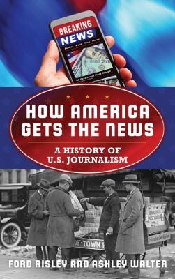 How America Gets the News A History of U.S. Journalism