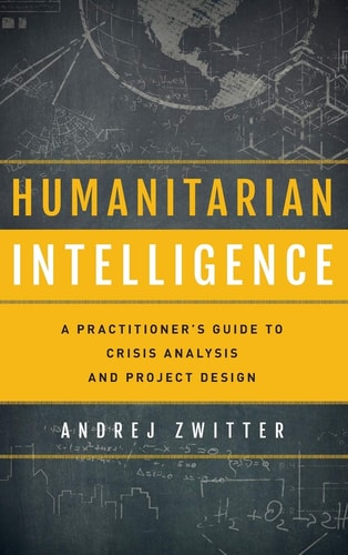 Humanitarian Intelligence A Practitioner's Guide to Crisis Analysis and Project Design