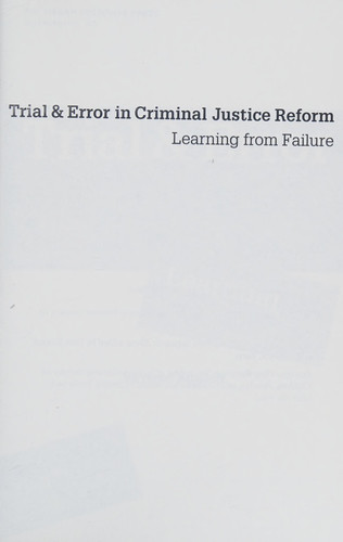 Trial and Error in Criminal Justice Reform Learning from Failure