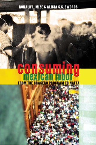 Consuming Mexican Labor From the Bracero Program to NAFTA
