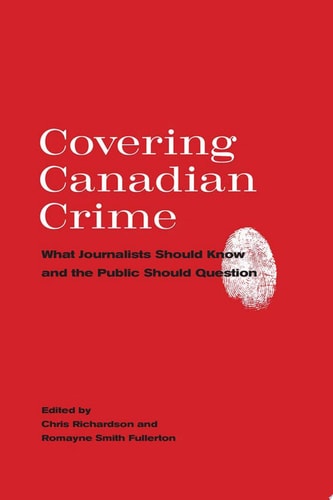 Covering Canadian Crime What Journalists Should Know and the Public Should Question