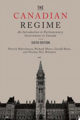 The Canadian Regime An Introduction to Parliamentary Government in Canada, Sixth Edition
