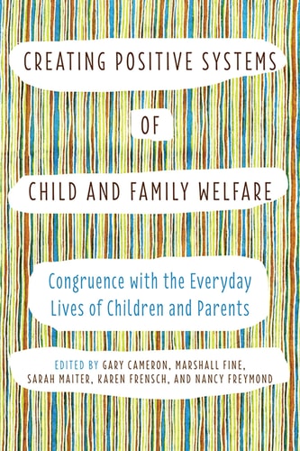 Creating Positive Systems of Child and Family Welfare Congruence with the Everyday Lives of Children and Parents