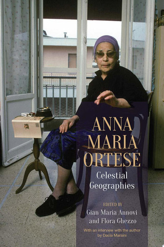 Anna Maria Ortese Celestial Geographies
