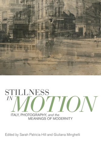 Stillness in Motion Italy, Photography, and the Meanings of Modernity