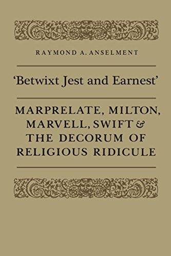 'Betwixt Jest and Earnest' Marprelate, Milton, Marvell, Swift & the Decorum of Religious Ridicule
