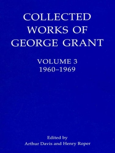 Collected Works of George Grant