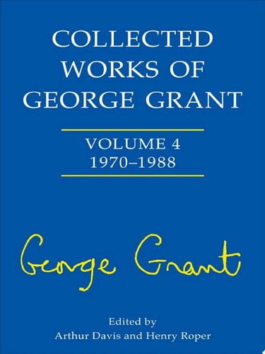 Collected Works of George Grant