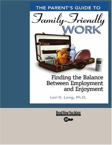 The Parent's Guide to Family-friendly Work Finding the Balance Between Employment and Enjoyment: Easyread Super Large 20pt Edition