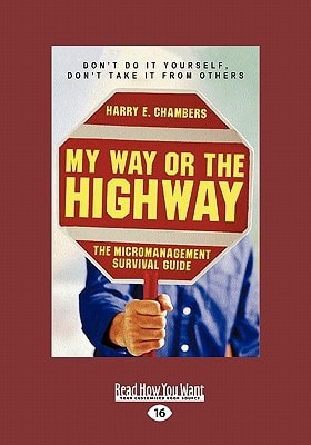 My Way Or the Highway The Micromanagement Survival Guide